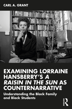 Paperback Examining Lorraine Hansberry's A Raisin in the Sun as Counternarrative: Understanding the Black Family and Black Students Book