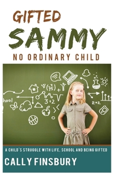 Paperback Gifted Sammy No Ordinary Child: A child's struggle with life, school and being gifted Book