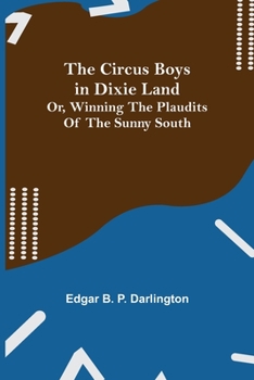 The Circus Boys In Dixie Land Or Winning The Plaudits Of The Sunny South - Book #3 of the Circus Boys