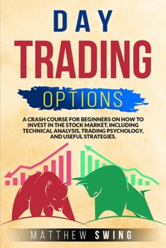 Paperback Day Trading Options: A Crash Course for Beginners on How to Invest in the Stock Market, Including Technical Analysis, Trading Psychology, a Book