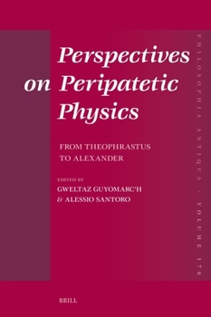 Hardcover Perspectives on Peripatetic Physics: From Theophrastus to Alexander Book