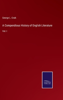 A Compendious History of English Literature: Vol. I