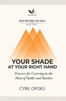 Your Shade at Your Right Hand: Prayers for Covering in the Heat of Battle and Burden (Help Beyond the Hills)