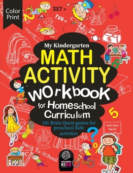 Paperback My Kindergarten Math Activity Workbook for Kindergarten Homeschool Curriculum: 101 Brain Quest Games for Preschool Kids Activities Book