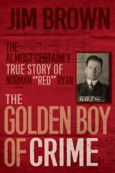 Paperback The Golden Boy of Crime: The Almost Certainly True Story of Norman Red Ryan Book