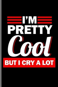 I'm Pretty cool but I cry a lot: I'm Pretty Cool But I Cry A Lot Feminist Confidence Women Empowerment Feminism Gender Equality Gift (6"x9") Lined notebook Journal to write in