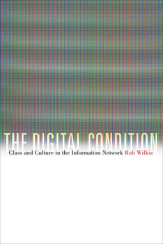 Hardcover The Digital Condition: Class and Culture in the Information Network Book