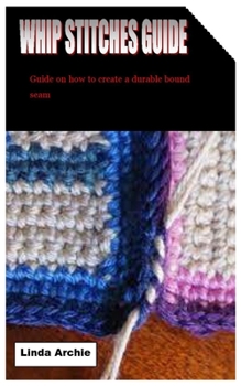 Paperback Whip Stitches Guide: Guide on how to create a durable bound seam Book