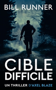Cible Difficile: Axel Blaze Thriller 3 (Axel Blaze Thrillers (French)) (French Edition)