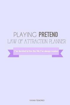 Paperback Playing Pretend Law of Attraction Planner: I've Decided to Live the Life I've Always Wanted (Purple) Book