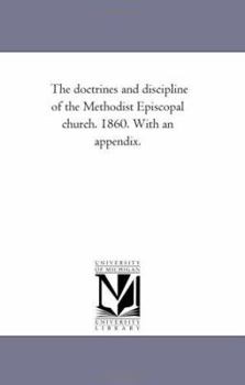 Paperback The Doctrines and Discipline of the Methodist Episcopal Church. 1860. with an Appendix. Book