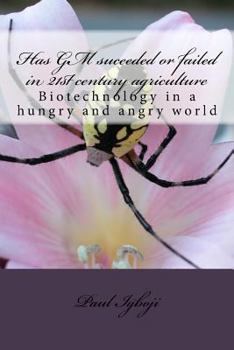 Paperback Has GM suceeded or failed in 21st century agriculture: Biotechnology in a hungry and angry world Book