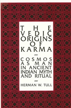 Paperback The Vedic Origins of Karma: Cosmos as Man in Ancient Indian Myth and Ritual Book