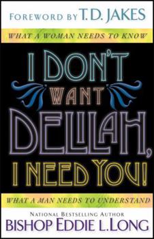 Paperback I Don't Want Delilah, I Need You!: What a Woman Needs to Know What a Man Needs to Understand Book