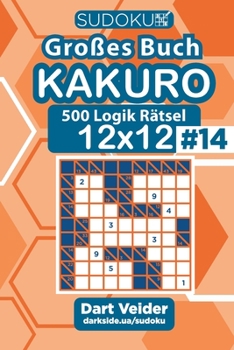 Paperback Sudoku Großes Buch Kakuro - 500 Logik Rätsel 12x12 (Band 14) - German Edition [German] Book