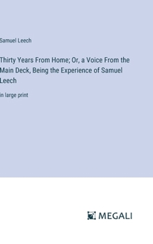 Hardcover Thirty Years From Home; Or, a Voice From the Main Deck, Being the Experience of Samuel Leech: in large print Book