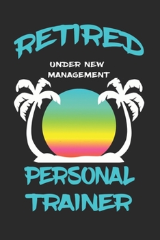 Paperback Retired Personal Trainer Under New Management: Funny White Elephant Gag Gifts For Coworkers Going Away, Birthday, Retirees, Friends & Family Secret Sa Book