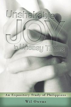 Paperback Unshakable Joy in Uneasy Times: An Expository Study of Philippians Book