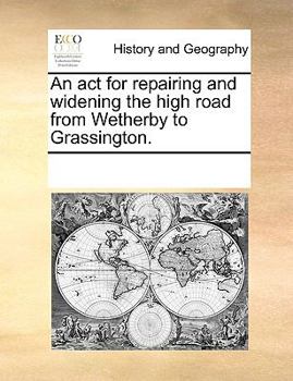 Paperback An act for repairing and widening the high road from Wetherby to Grassington. Book