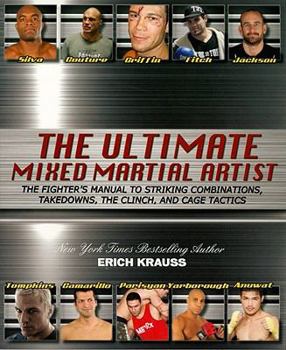 Paperback The Ultimate Mixed Martial Artist: The Fighter's Manual to Striking Combinations, Takedowns, the Clinch, and Cage Tactics Book