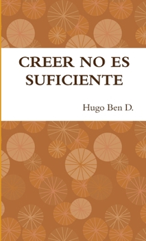 Paperback Creer No Es Suficiente [Spanish] Book