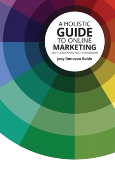Paperback A Holistic Guide to Online Marketing: SEO - User Experience - Conversion Book