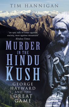 Paperback Murder in the Hindu Kush: George Hayward and the Great Game Book