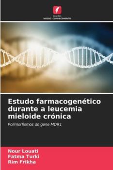 Estudo farmacogenético durante a leucemia mieloide crónica: Polimorfismos do gene MDR1 (Portuguese Edition)