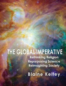 Hardcover The Global Imperative: Rethinking Religion, Repurposing Science, Reimagining Book