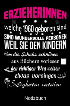 Erzieherinnen welche 1960 geboren sind sind wundervolle Personen weil sie den Kindern die Schuhe schnüren Süßigkeiten verteilen: A5 Notizbuch für alle ... Muttertag | Ostern | Namens (German Edition)