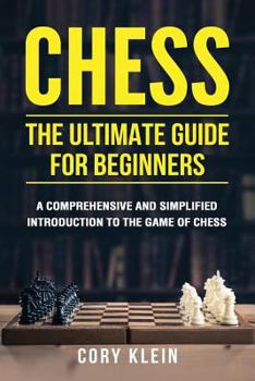 Paperback Chess: The Ultimate Guide for Beginners: A Comprehensive and Simplified Introduction to the Game of Chess (openings, tactics, Book