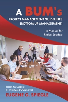 Paperback A Bum's Project Management Guidelines: (Bottom Up Management) Volume 2 Book