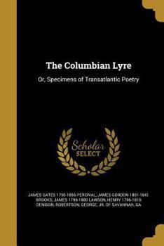 Paperback The Columbian Lyre: Or, Specimens of Transatlantic Poetry Book