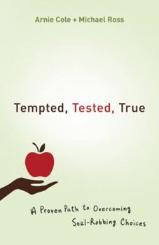 Paperback Tempted, Tested, True: A Proven Path to Overcoming Soul-Robbing Choices Book