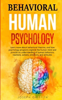 Paperback Behavioral Human Psychology: Learn more about behavioral theories, and how psychology programs explore the human mind and provide an understanding Book