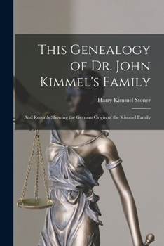 Paperback This Genealogy of Dr. John Kimmel's Family: and Records Showing the German Origin of the Kimmel Family Book