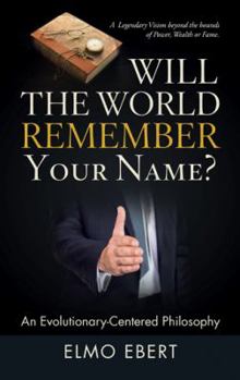 Paperback Will the World Remember Your Name?: An Evolutionary-Centered Philosophy Book