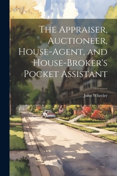 Paperback The Appraiser, Auctioneer, House-Agent, and House-Broker's Pocket Assistant Book