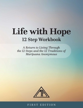 Paperback Life with Hope 12 Step Workbook: A Return to Living Through the 12 Steps and the 12 Traditions of Marijuana Anonymous Book