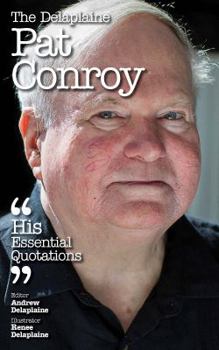 Paperback The Delaplaine Pat Conroy - His Essential Quotations Book