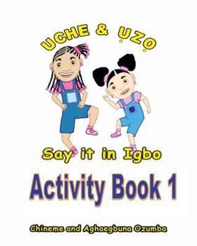 Paperback Uche and Uzo Say It in Igbo Activity Book 1 [Igbo] Book