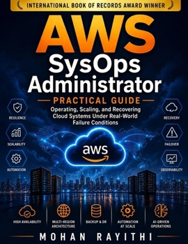 Paperback AWS SysOps Administrator - Practical Guide: Operating, Scaling, and Recovering Cloud Systems Under Real-World Failure Conditions Book