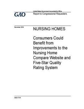 Paperback Nursing homes, consumers could benefit from improvements to the Nursing Home Compare website and Five-Star Quality Rating System: report to congressio Book