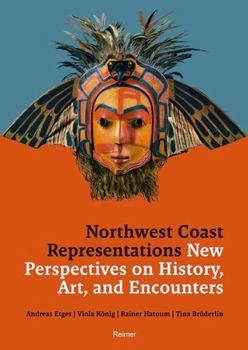 Paperback Northwest Coast Representations: New Perspectives on History, Art and Encounters Book