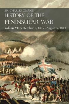 Paperback Sir Charles Oman's History of the Peninsular War Volume VI: September 1, 1812 - August 5, 1813 The Siege of Burgos, the Retreat from Burgos, the Campa Book