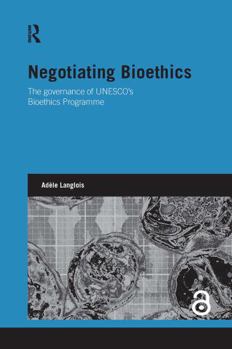 Paperback Negotiating Bioethics: The Governance of Unesco's Bioethics Programme Book