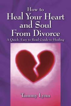 Paperback How to Heal Your Heart and Soul from Divorce: A Quick, Easy to Read Guide to Healing Book