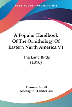 Paperback A Popular Handbook Of The Ornithology Of Eastern North America V1: The Land Birds (1896) Book