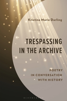 Paperback Trespassing in the Archive: Poetry in Conversation with History Book