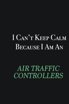 Paperback I cant Keep Calm because I am an Air Traffic Controllers: Writing careers journals and notebook. A way towards enhancement Book